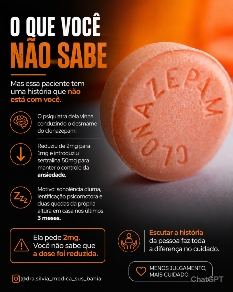 Descrição da imagem:
Arte em formato vertical para redes sociais, com estilo moderno e profissional nas cores preto e laranja. À direita, há uma fotografia macro de um comprimido rosado com a inscrição "CLONAZEPAM". O fundo apresenta um degradê em tons quentes, com iluminação alaranjada que destaca o medicamento.
À esquerda, um título grande em letras brancas e laranja chama atenção:
O QUE VOCÊ NÃO SABE
Abaixo, o texto explica que uma paciente possui uma história clínica desconhecida por quem a atende. O conteúdo informa que o psiquiatra já vinha realizando o desmame do clonazepam, reduzindo a dose de 2 mg para 1 mg e introduzindo sertralina 50 mg para controle da ansiedade.